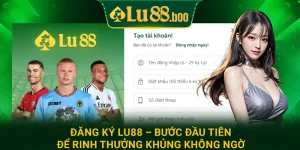 Đăng Ký Lu88 – Bước Đầu Tiên Để Rinh Thưởng Khủng Không Ngờ