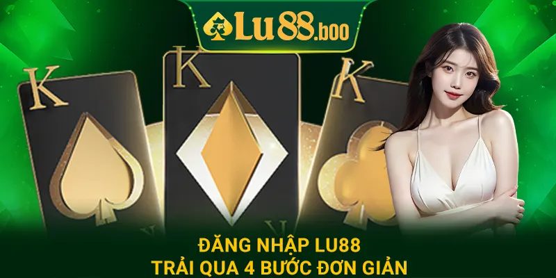 Đăng nhập lu88 trải qua 4 bước đơn giản