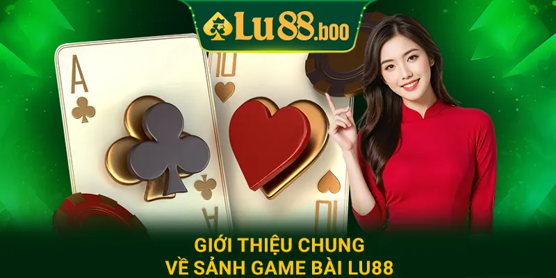 Giới thiệu chung về sảnh game bài lu88