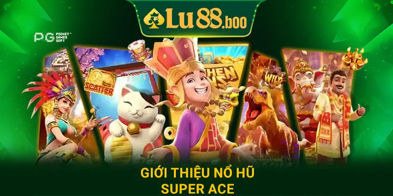 Giới thiệu nổ hũ Super Ace
