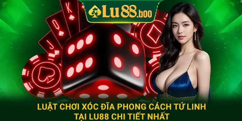 Luật chơi xóc đĩa phong cách tứ linh tại lu88 chi tiết nhất