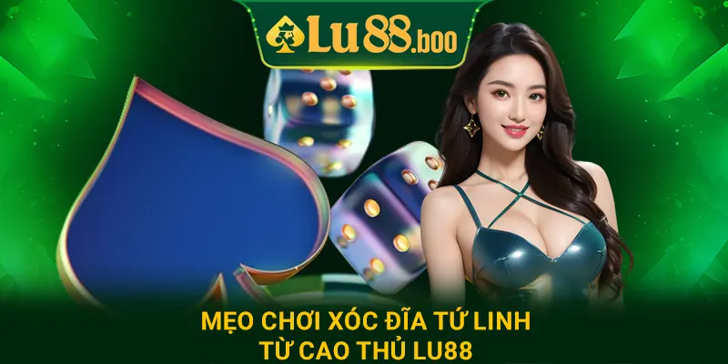 Mẹo chơi xóc đĩa tứ linh từ cao thủ lu88