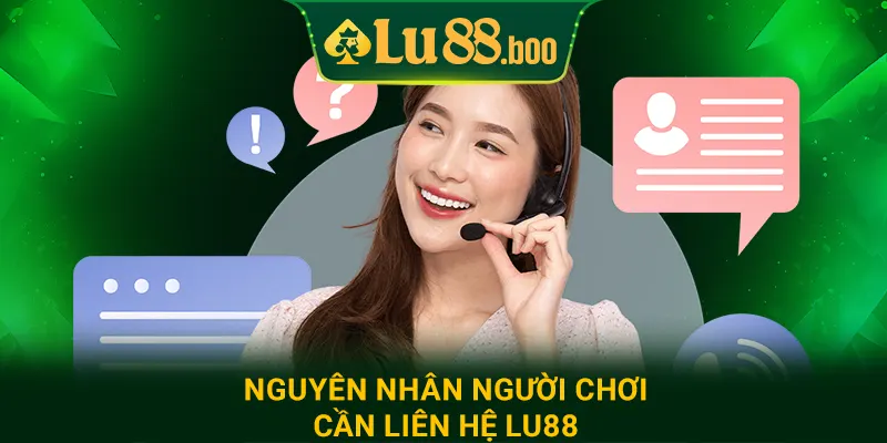 Nguyên nhân người chơi cần liên hệ lu88