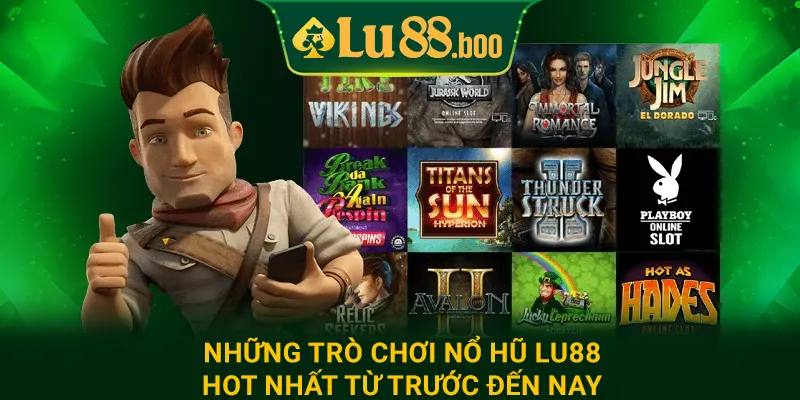 Những trò chơi nổ hũ lu88 hot nhất từ trước đến nay