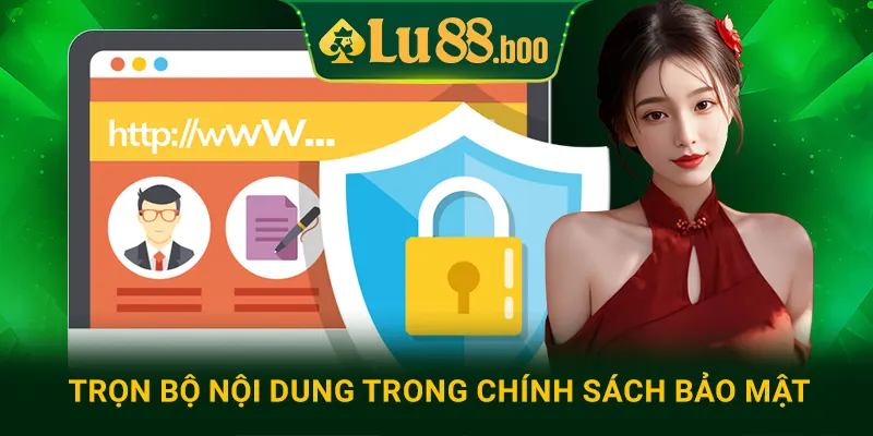 Trọn bộ nội dung trong chính sách bảo mật