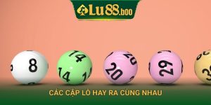 Các cặp lô hay ra cùng nhau