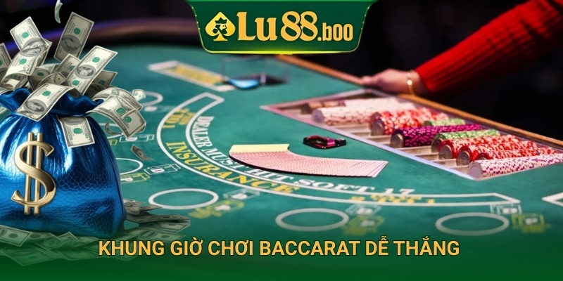 Khung giờ chơi baccarat dễ thắng